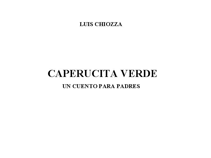 LUIS CHIOZZA CAPERUCITA VERDE UN CUENTO PARA PADRES 