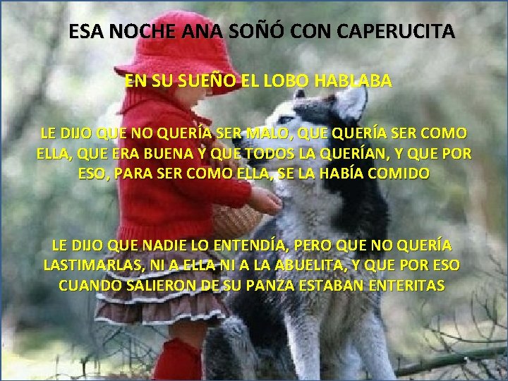 ESA NOCHE ANA SOÑÓ CON CAPERUCITA EN SU SUEÑO EL LOBO HABLABA LE DIJO