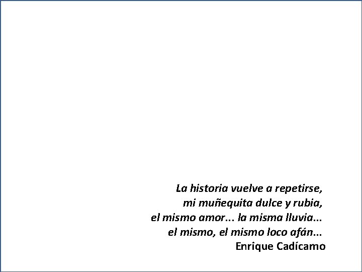 La historia vuelve a repetirse, mi muñequita dulce y rubia, el mismo amor. .