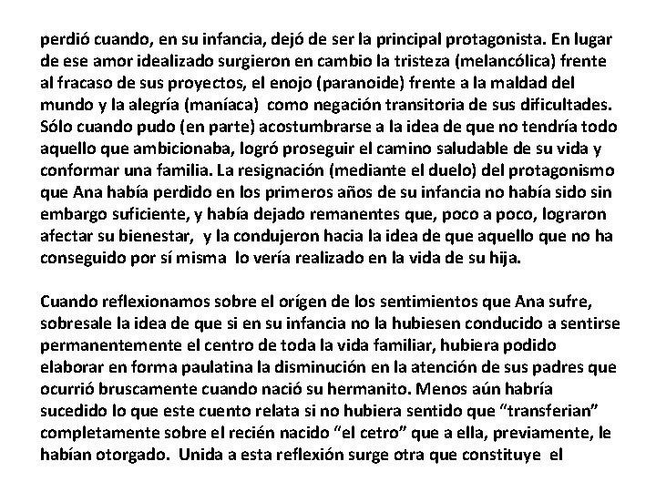 perdió cuando, en su infancia, dejó de ser la principal protagonista. En lugar de