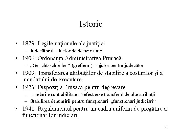 Istoric • 1879: Legile naţionale justiţiei – Judecătorul – factor de decizie unic •