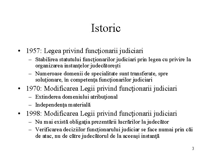 Istoric • 1957: Legea privind funcţionarii judiciari – Stabilirea statutului funcţionarilor judiciari prin legea