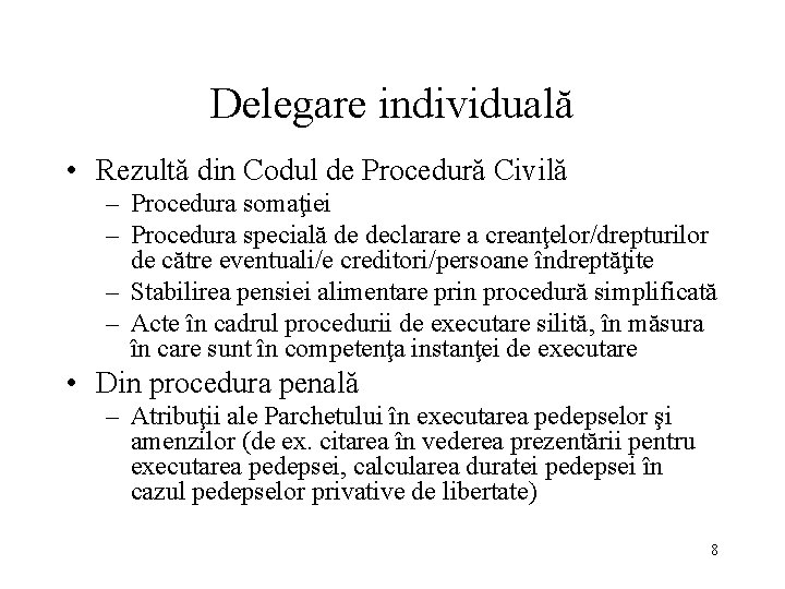 Delegare individuală • Rezultă din Codul de Procedură Civilă – Procedura somaţiei – Procedura