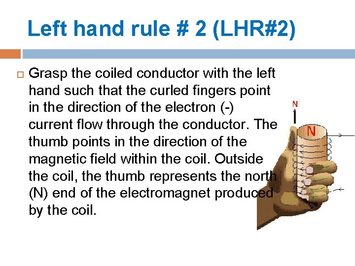 Left hand rule # 2 (LHR#2) Grasp the coiled conductor with the left hand