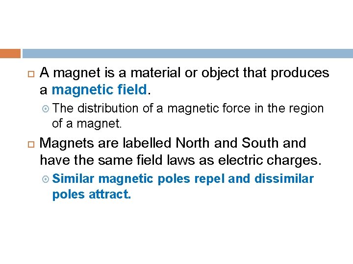  A magnet is a material or object that produces a magnetic field. The