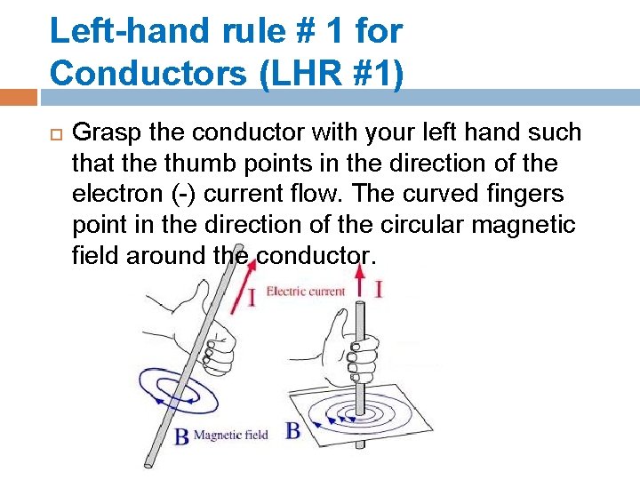 Left-hand rule # 1 for Conductors (LHR #1) Grasp the conductor with your left