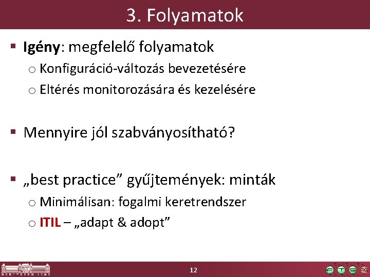 3. Folyamatok § Igény: megfelelő folyamatok o Konfiguráció-változás bevezetésére o Eltérés monitorozására és kezelésére