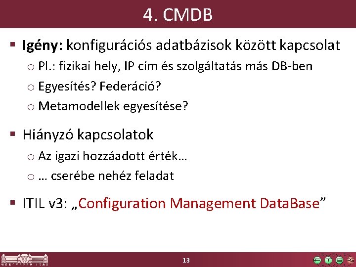4. CMDB § Igény: konfigurációs adatbázisok között kapcsolat o Pl. : fizikai hely, IP