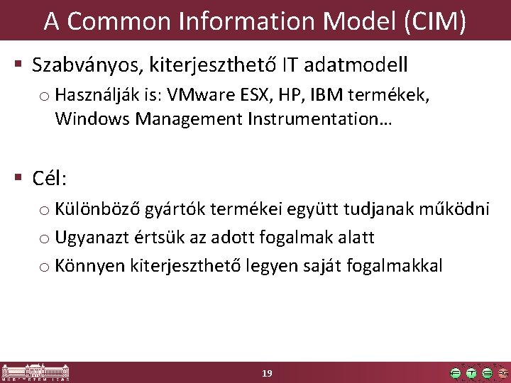 A Common Information Model (CIM) § Szabványos, kiterjeszthető IT adatmodell o Használják is: VMware