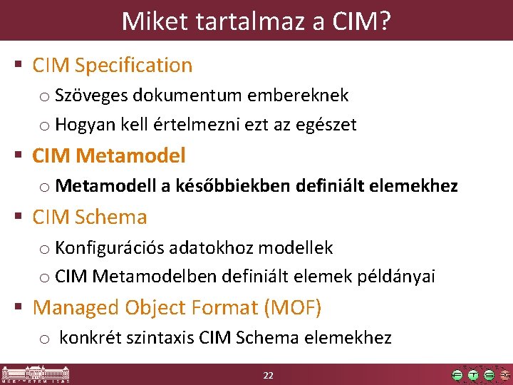 Miket tartalmaz a CIM? § CIM Specification o Szöveges dokumentum embereknek o Hogyan kell