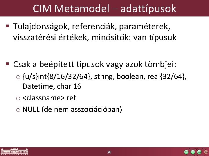 CIM Metamodel – adattípusok § Tulajdonságok, referenciák, paraméterek, visszatérési értékek, minősítők: van típusuk §