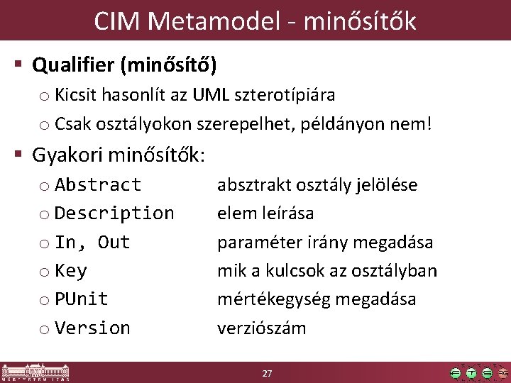 CIM Metamodel - minősítők § Qualifier (minősítő) o Kicsit hasonlít az UML szterotípiára o