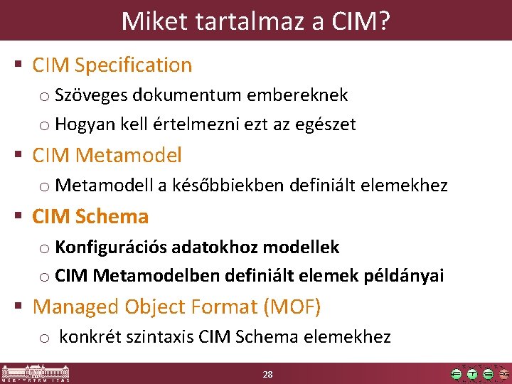Miket tartalmaz a CIM? § CIM Specification o Szöveges dokumentum embereknek o Hogyan kell