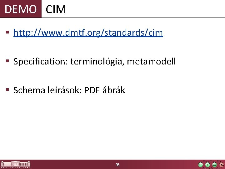 DEMO CIM § http: //www. dmtf. org/standards/cim § Specification: terminológia, metamodell § Schema leírások: