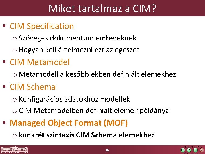 Miket tartalmaz a CIM? § CIM Specification o Szöveges dokumentum embereknek o Hogyan kell