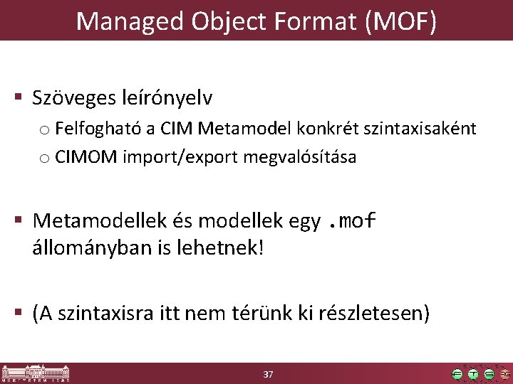 Managed Object Format (MOF) § Szöveges leírónyelv o Felfogható a CIM Metamodel konkrét szintaxisaként