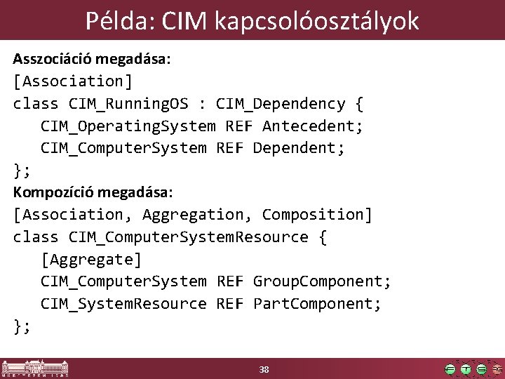 Példa: CIM kapcsolóosztályok Asszociáció megadása: [Association] class CIM_Running. OS : CIM_Dependency { CIM_Operating. System