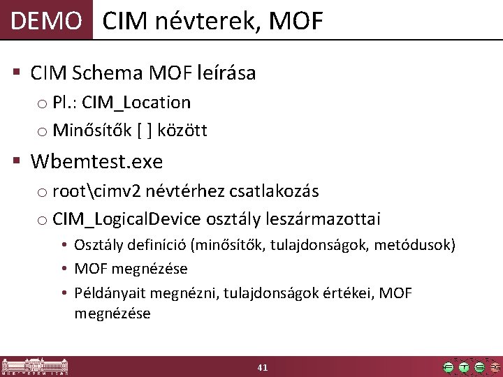 DEMO CIM névterek, MOF § CIM Schema MOF leírása o Pl. : CIM_Location o