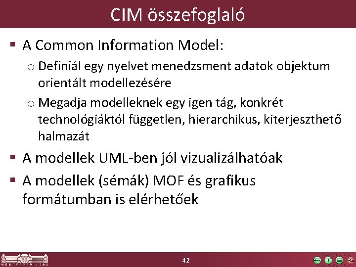 CIM összefoglaló § A Common Information Model: o Definiál egy nyelvet menedzsment adatok objektum