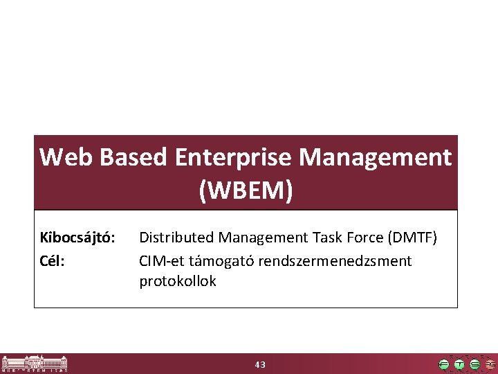 Web Based Enterprise Management (WBEM) Kibocsájtó: Cél: Distributed Management Task Force (DMTF) CIM-et támogató