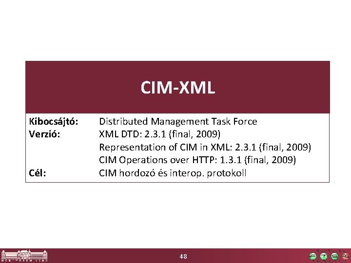 CIM-XML Kibocsájtó: Verzió: Cél: Distributed Management Task Force XML DTD: 2. 3. 1 (final,