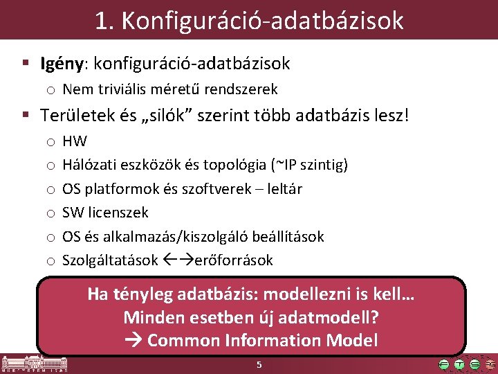 1. Konfiguráció-adatbázisok § Igény: konfiguráció-adatbázisok o Nem triviális méretű rendszerek § Területek és „silók”