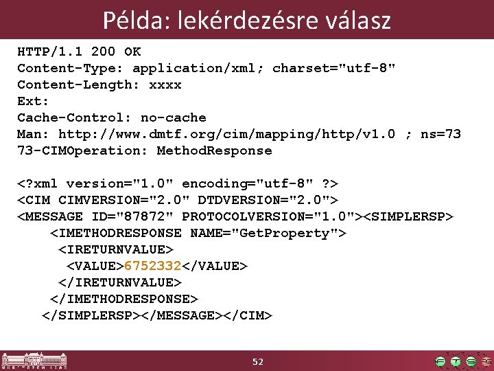 Példa: lekérdezésre válasz HTTP/1. 1 200 OK Content-Type: application/xml; charset="utf-8" Content-Length: xxxx Ext: Cache-Control: