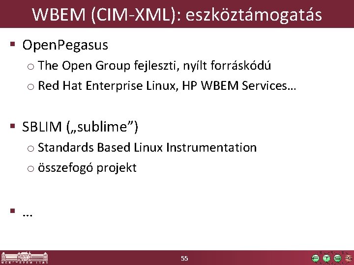 WBEM (CIM-XML): eszköztámogatás § Open. Pegasus o The Open Group fejleszti, nyílt forráskódú o