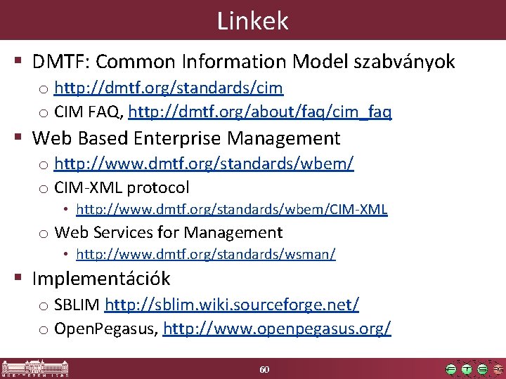 Linkek § DMTF: Common Information Model szabványok o http: //dmtf. org/standards/cim o CIM FAQ,