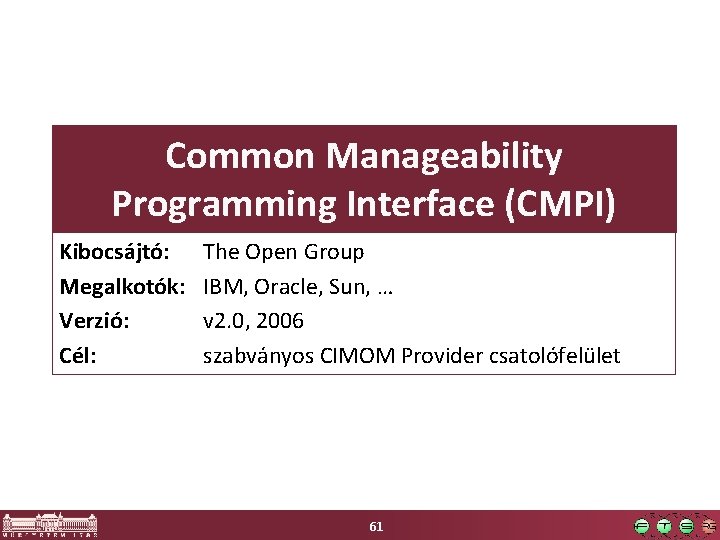 Common Manageability Programming Interface (CMPI) Kibocsájtó: Megalkotók: Verzió: Cél: The Open Group IBM, Oracle,