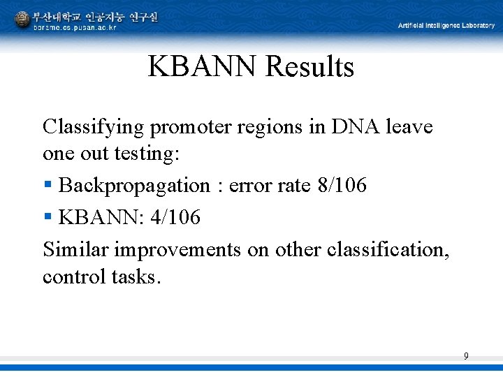 KBANN Results Classifying promoter regions in DNA leave one out testing: § Backpropagation :