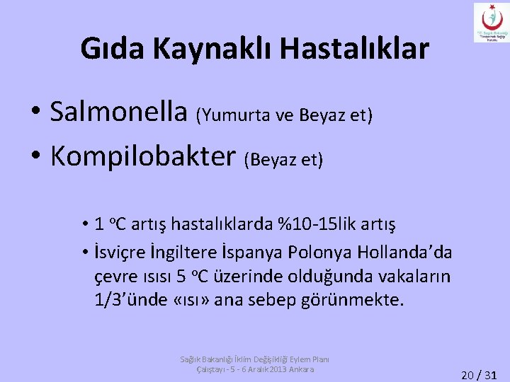 Gıda Kaynaklı Hastalıklar • Salmonella (Yumurta ve Beyaz et) • Kompilobakter (Beyaz et) •