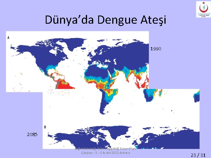 Dünya’da Dengue Ateşi 1990 2085 Sağlık Bakanlığı İklim Değişikliği Eylem Planı Çalıştayı - 5