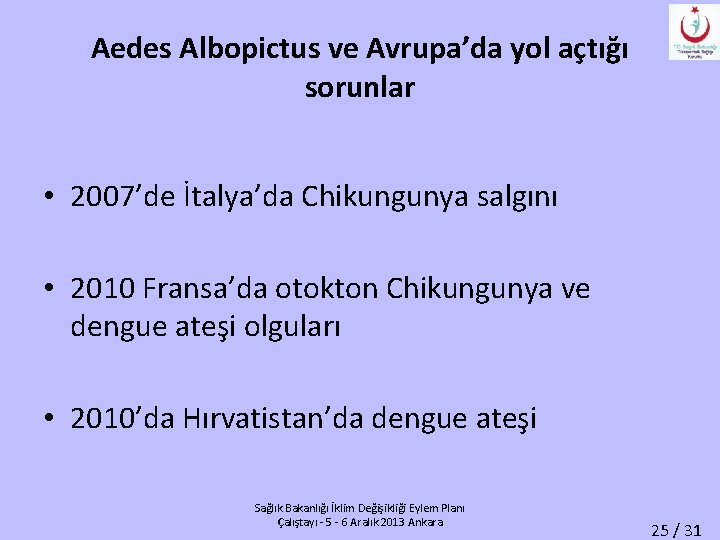 Aedes Albopictus ve Avrupa’da yol açtığı sorunlar • 2007’de İtalya’da Chikungunya salgını • 2010