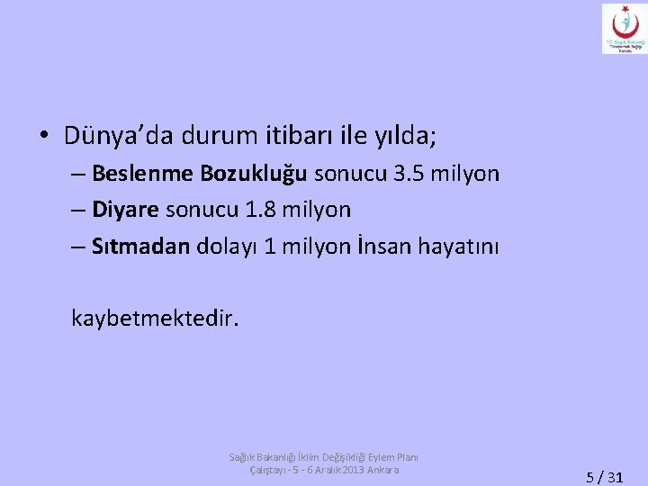  • Dünya’da durum itibarı ile yılda; – Beslenme Bozukluğu sonucu 3. 5 milyon