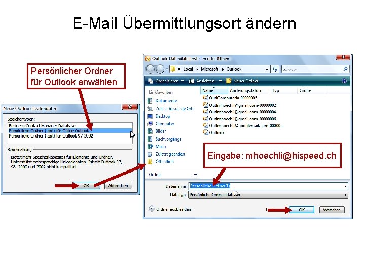 E-Mail Übermittlungsort ändern Persönlicher Ordner für Outlook anwählen Eingabe: mhoechli@hispeed. ch 