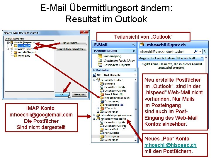 E-Mail Übermittlungsort ändern: Resultat im Outlook Teilansicht von „Outlook“ IMAP Konto mhoechli@googlemail. com Die