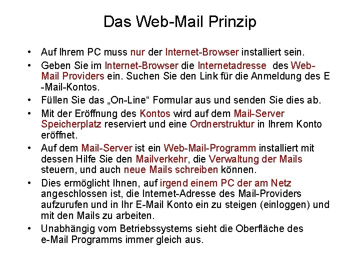 Das Web-Mail Prinzip • Auf Ihrem PC muss nur der Internet-Browser installiert sein. •