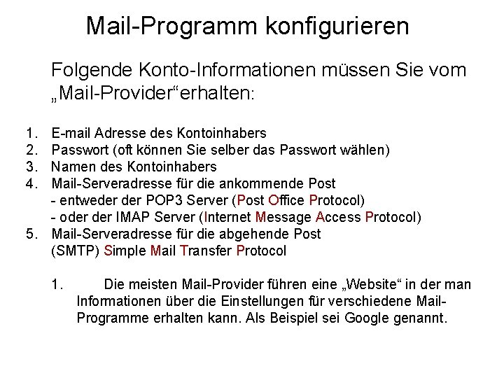 Mail-Programm konfigurieren Folgende Konto-Informationen müssen Sie vom „Mail-Provider“erhalten: 1. 2. 3. 4. E-mail Adresse