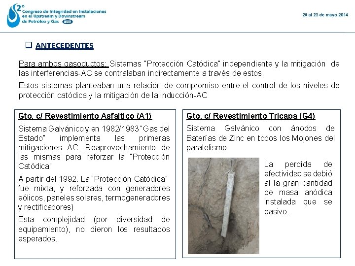 q ANTECEDENTES Para ambos gasoductos: Sistemas “Protección Catódica” independiente y la mitigación de las