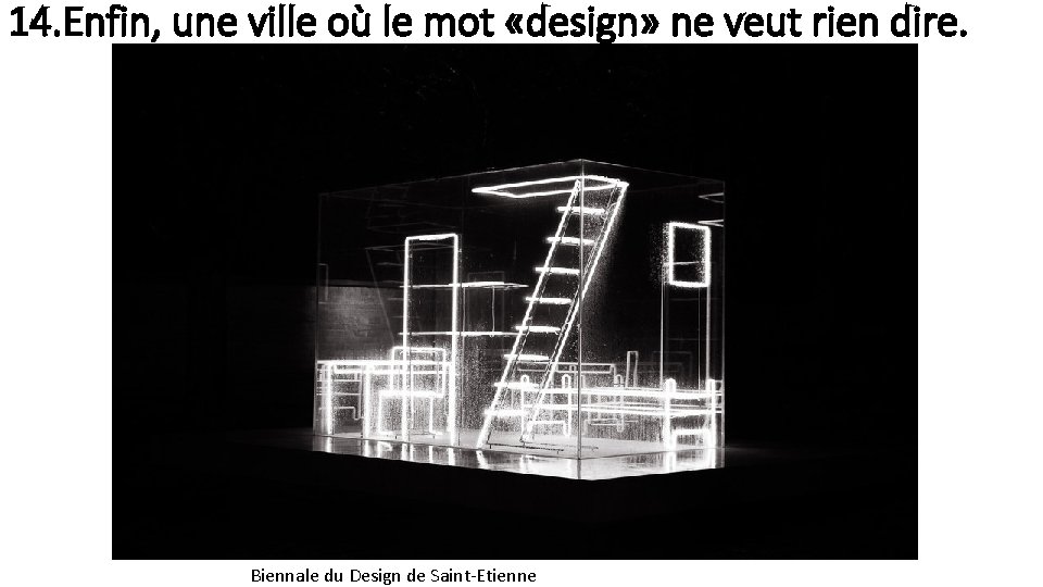 14. Enfin, une ville où le mot «design» ne veut rien dire. Biennale du