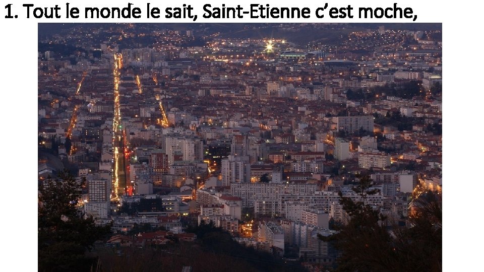 1. Tout le monde le sait, Saint-Etienne c’est moche, 