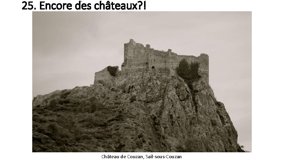 25. Encore des châteaux? ! Château de Couzan, Sail-sous-Couzan 
