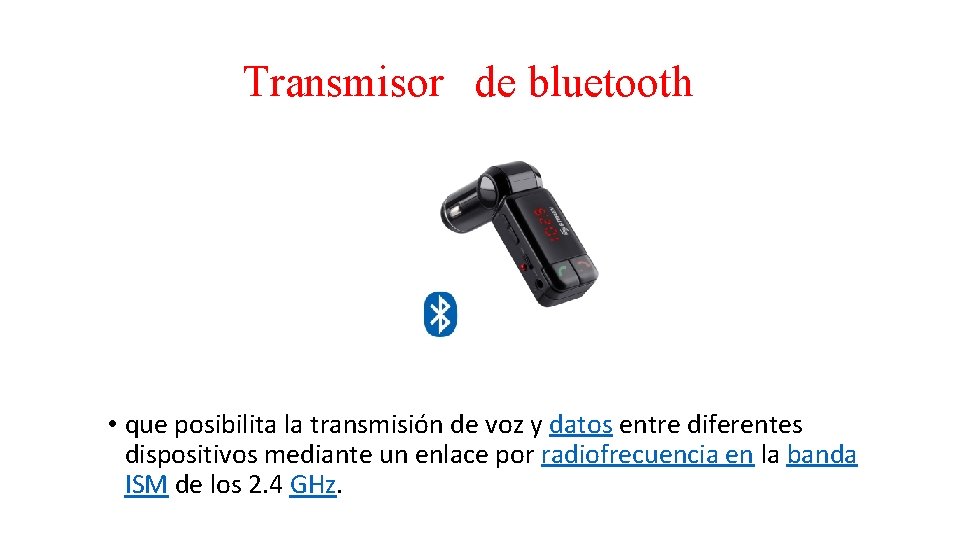 Transmisor de bluetooth • que posibilita la transmisión de voz y datos entre diferentes
