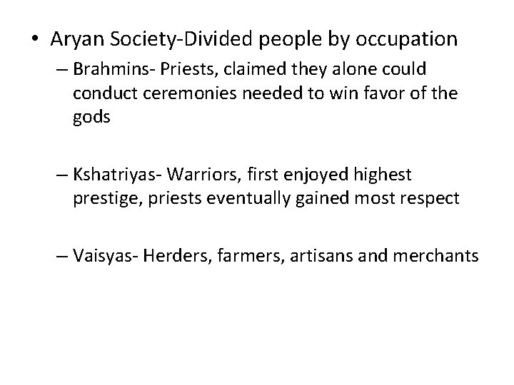  • Aryan Society-Divided people by occupation – Brahmins- Priests, claimed they alone could