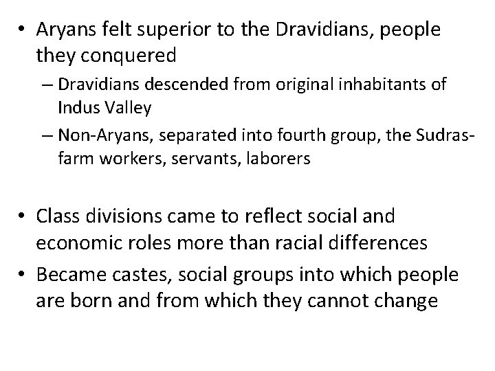  • Aryans felt superior to the Dravidians, people they conquered – Dravidians descended