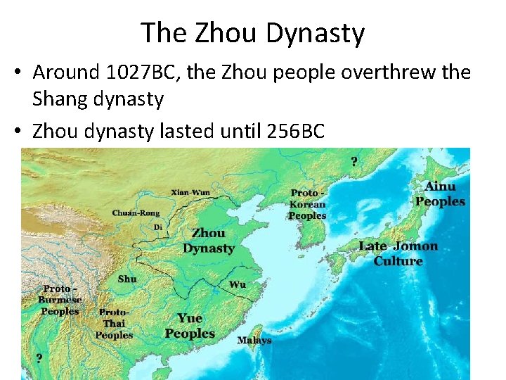 The Zhou Dynasty • Around 1027 BC, the Zhou people overthrew the Shang dynasty