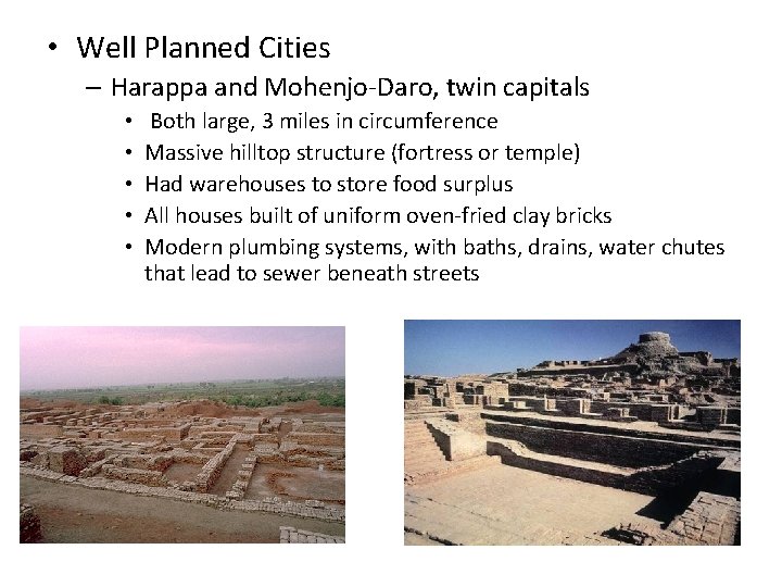  • Well Planned Cities – Harappa and Mohenjo-Daro, twin capitals • • •