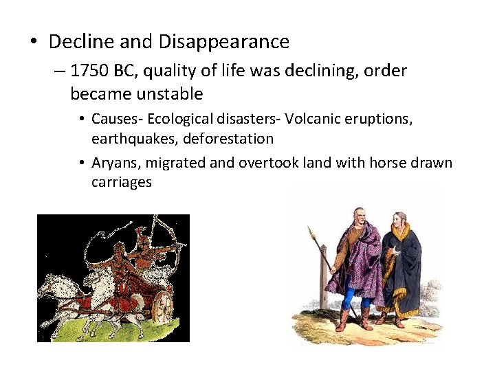  • Decline and Disappearance – 1750 BC, quality of life was declining, order