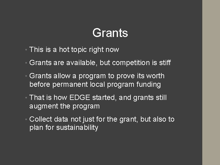 Grants • This is a hot topic right now • Grants are available, but